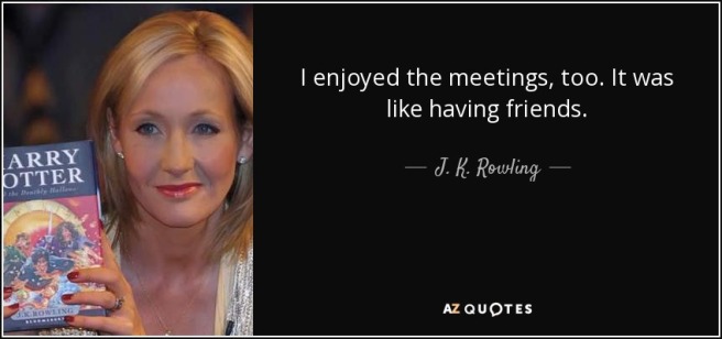 quote-i-enjoyed-the-meetings-too-it-was-like-having-friends-j-k-rowling-34-35-18